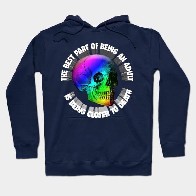 The Best Part Of Being An Adult Is Being Closer To Death - Nihilism Quotes Hoodie by DankFutura